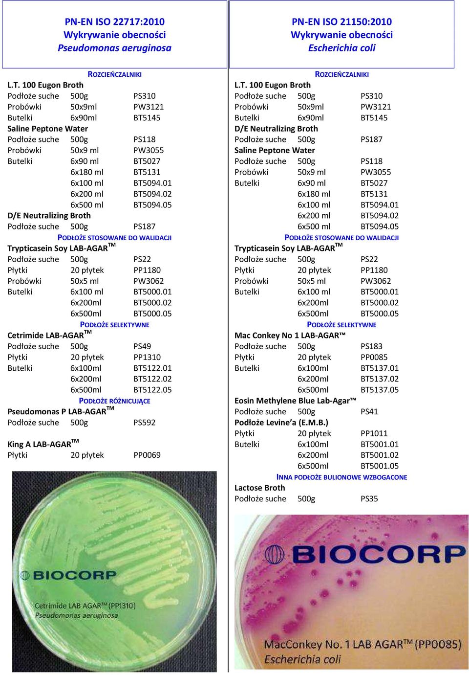 05 PODŁOŻE RÓŻNICUJĄCE Pseudomonas P LAB-AGAR TM Podłoże suche 500g PS592 King A LAB-AGAR TM Płytki 20 płytek PP0069 PODŁOŻE STOSOWANE DO WALIDACJI Mac Conkey No 1 LAB-AGAR Podłoże suche 500g PS183