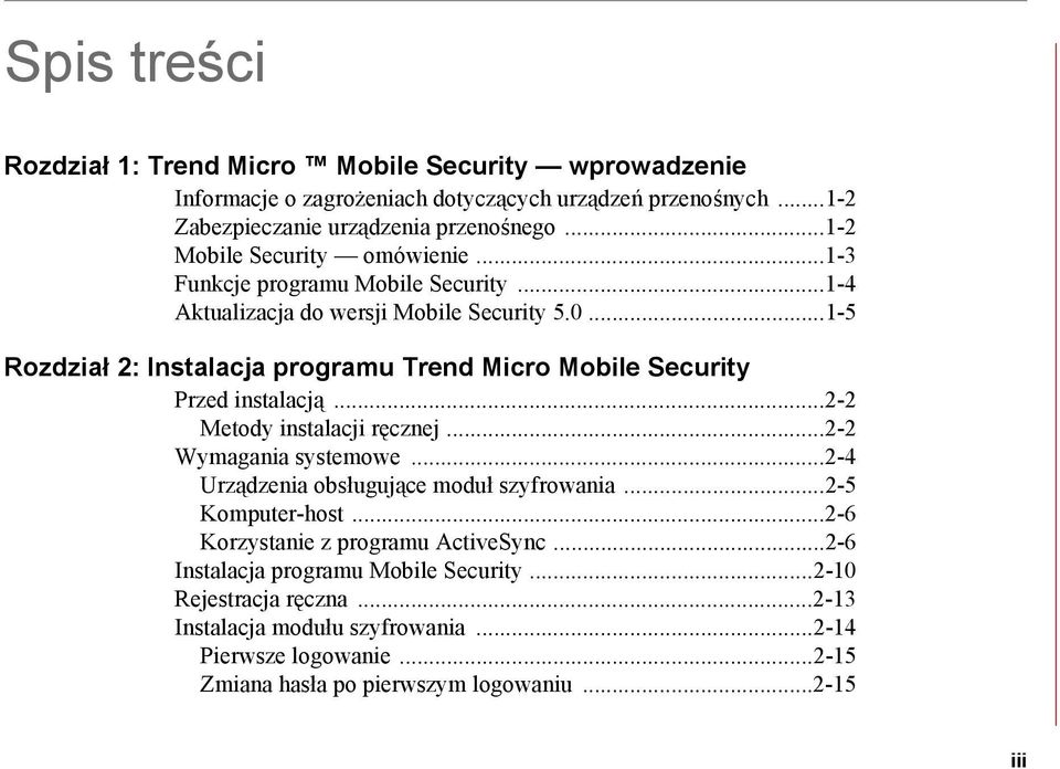 ..1-5 Rozdział 2: Instalacja programu Trend Micro Mobile Security Przed instalacją...2-2 Metody instalacji ręcznej...2-2 Wymagania systemowe.