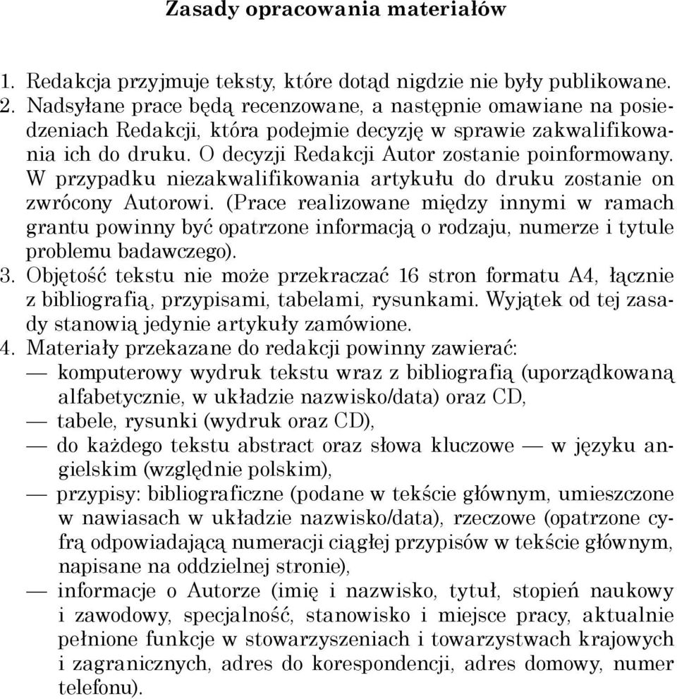 W przypadku niezakwalifikowania artykułu do druku zostanie on zwrócony Autorowi.
