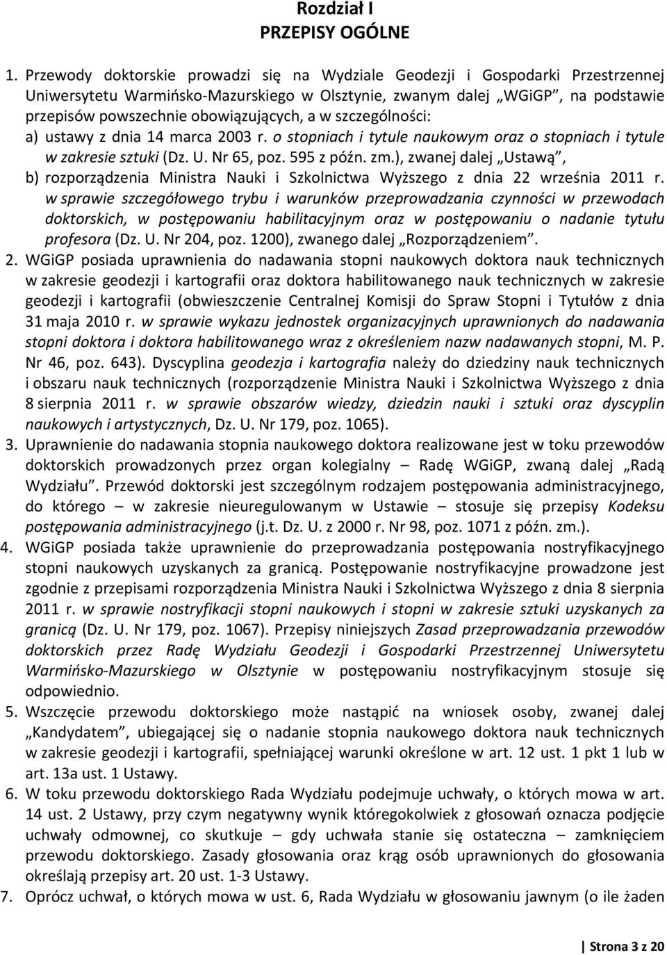 a w szczególności: a) ustawy z dnia 14 marca 2003 r. o stopniach i tytule naukowym oraz o stopniach i tytule w zakresie sztuki (Dz. U. Nr 65, poz. 595 z późn. zm.