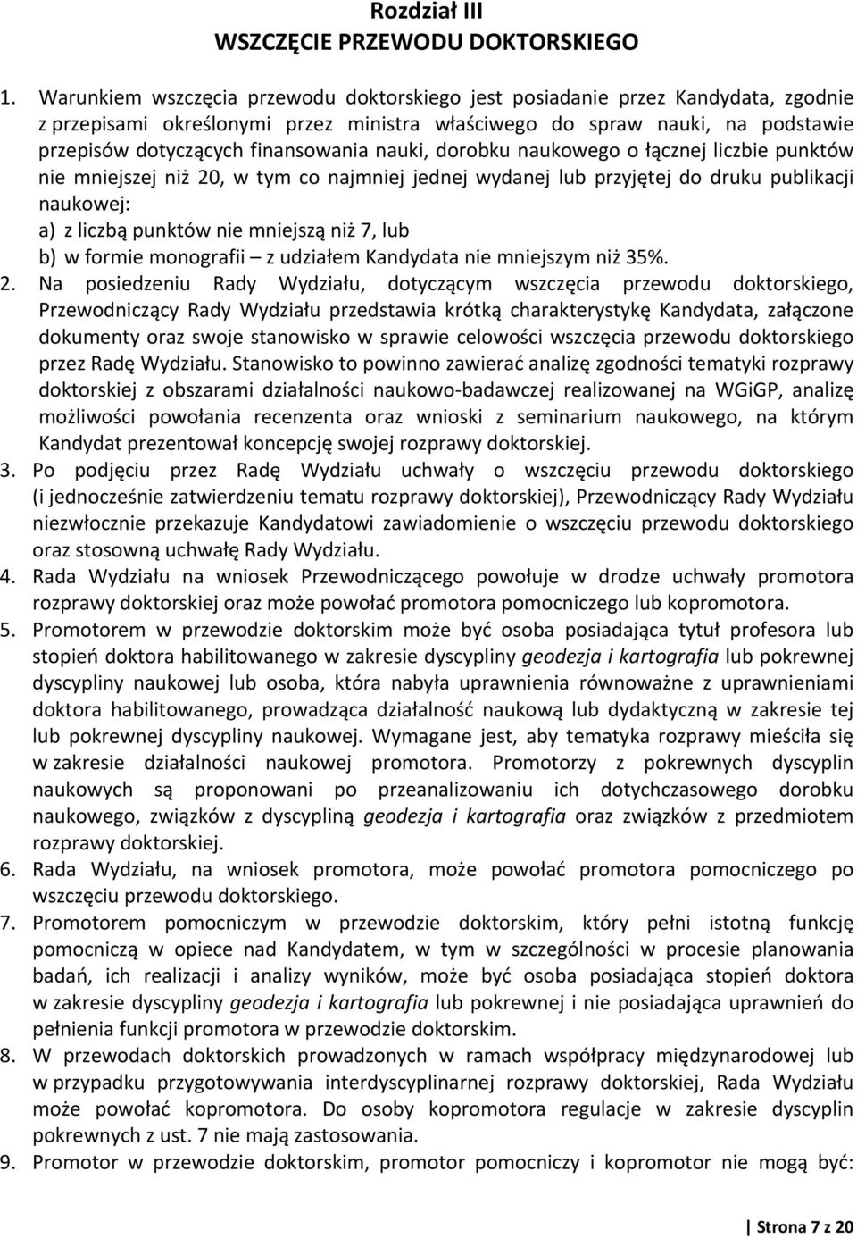 nauki, dorobku naukowego o łącznej liczbie punktów nie mniejszej niż 20, w tym co najmniej jednej wydanej lub przyjętej do druku publikacji naukowej: a) z liczbą punktów nie mniejszą niż 7, lub b) w