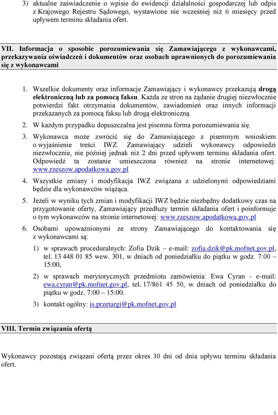 Wszelkie dokumenty oraz informacje Zamawiający i wykonawcy przekazują drogą elektroniczną lub za pomocą faksu.