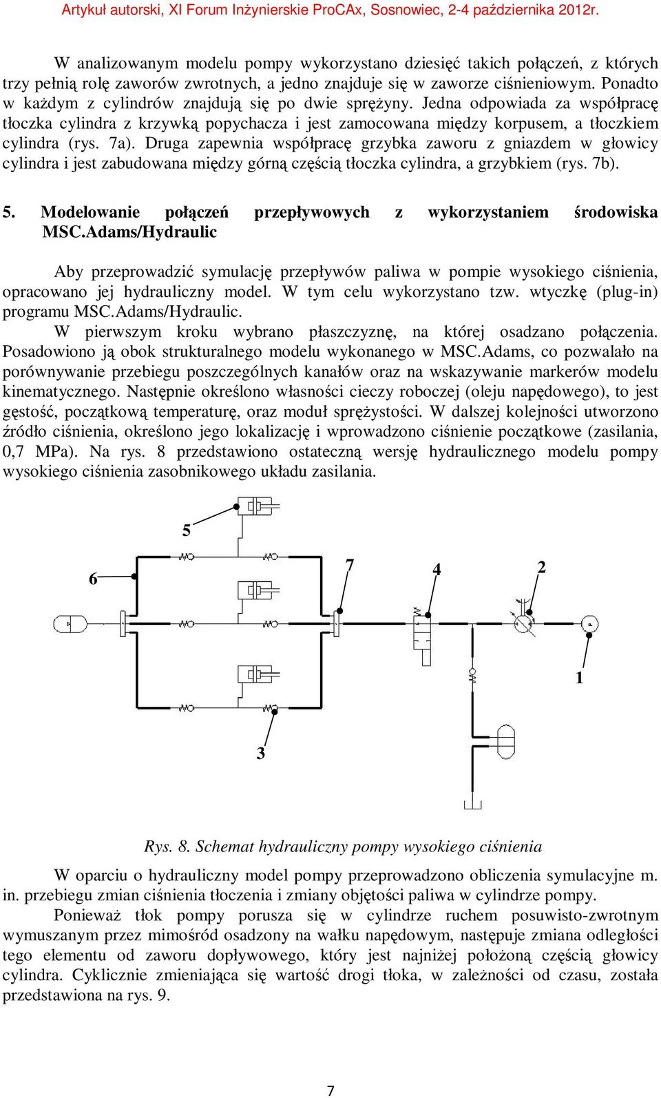 Druga zapewnia współpracę grzybka zaworu z gniazdem w głowicy cylindra i jest zabudowana między górną częścią tłoczka cylindra, a grzybkiem (rys. 7b). 5.