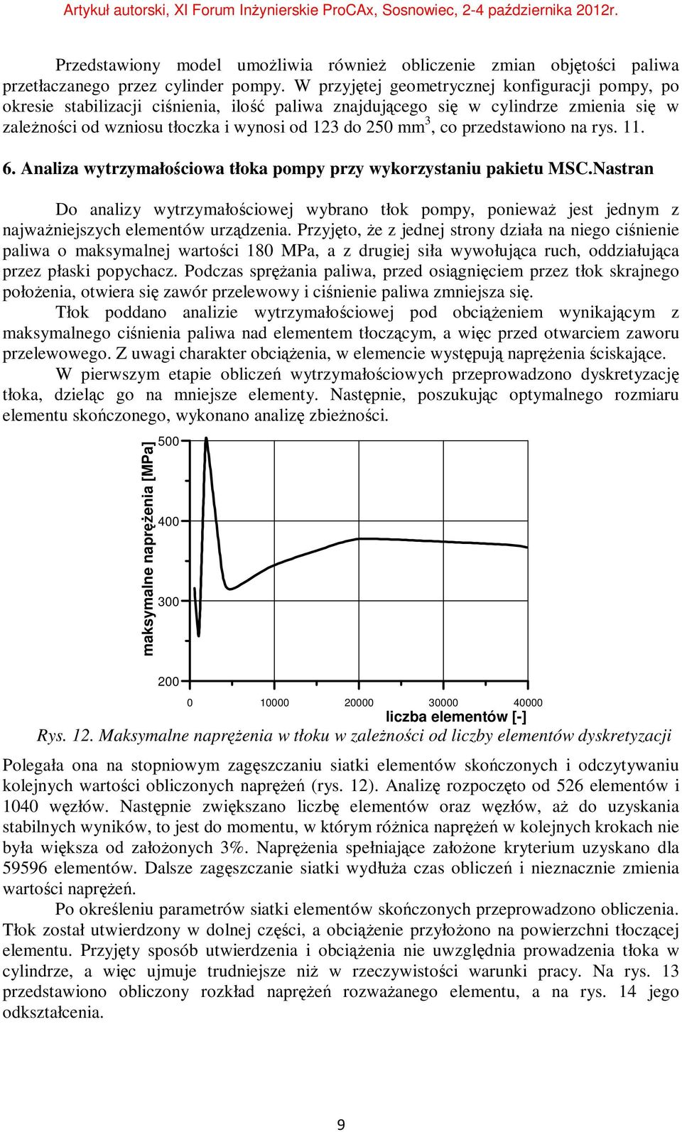 przedstawiono na rys. 11. 6. Analiza wytrzymałościowa tłoka pompy przy wykorzystaniu pakietu MSC.