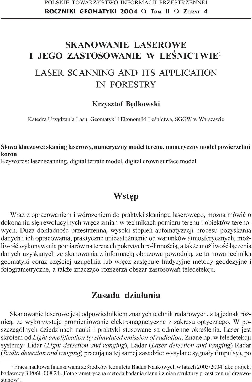 terenu, numeryczny model powierzchni koron Keywords: laser scanning, digital terrain model, digital crown surface model Wstêp Wraz z opracowaniem i wdro eniem do praktyki skaningu laserowego, mo na