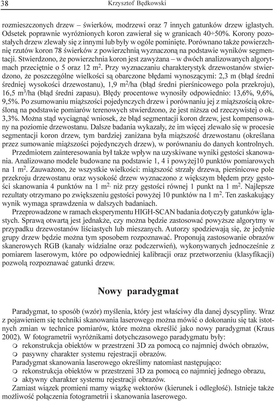 Stwierdzono, e powierzchnia koron jest zawy ana w dwóch analizowanych algorytmach przeciêtnie o 5 oraz 12 m 2.
