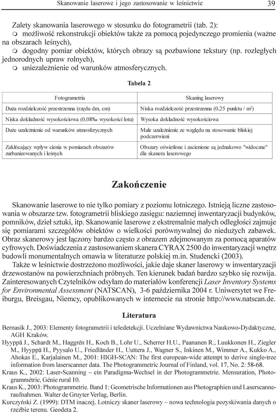 rozleg³ych jednorodnych upraw rolnych), m uniezale nienie od warunków atmosferycznych.