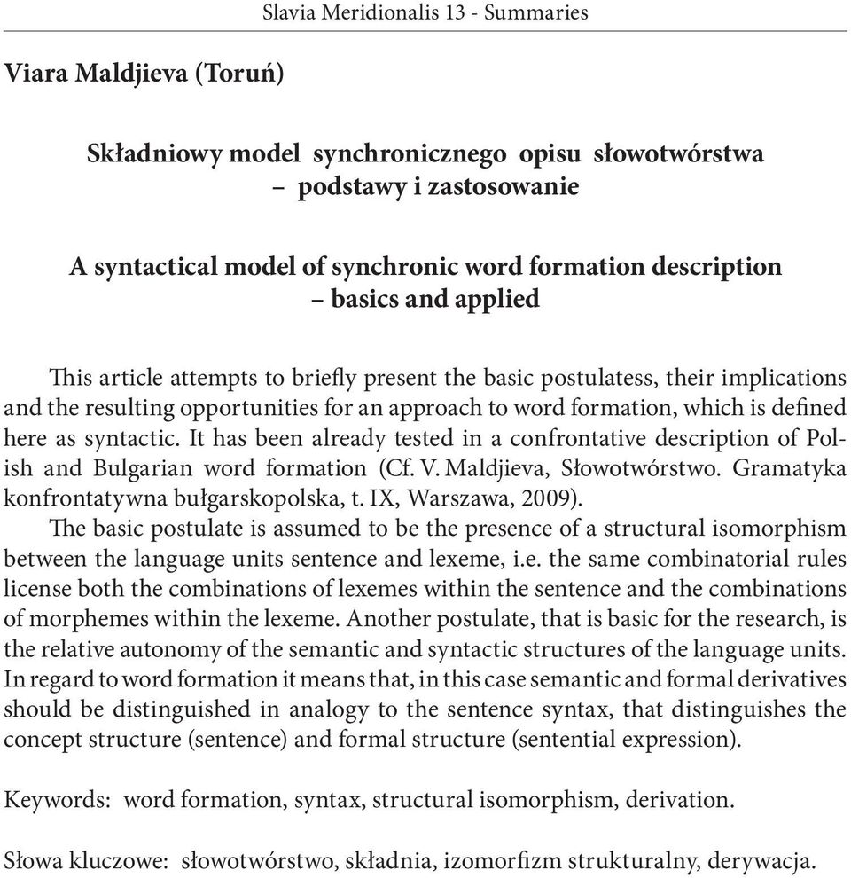 It has been already tested in a confrontative description of Polish and Bulgarian word formation (Cf. V. Maldjieva, Słowotwórstwo. Gramatyka konfrontatywna bułgarsko polska, t. IX, Warszawa, 2009).