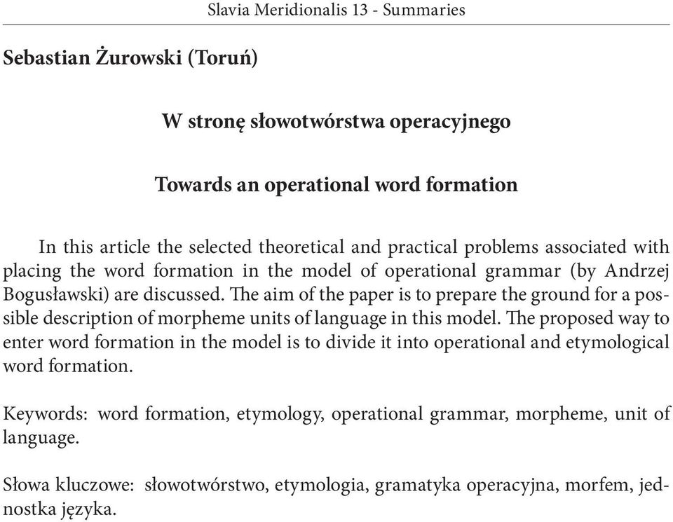 The aim of the paper is to prepare the ground for a possible description of morpheme units of language in this model.