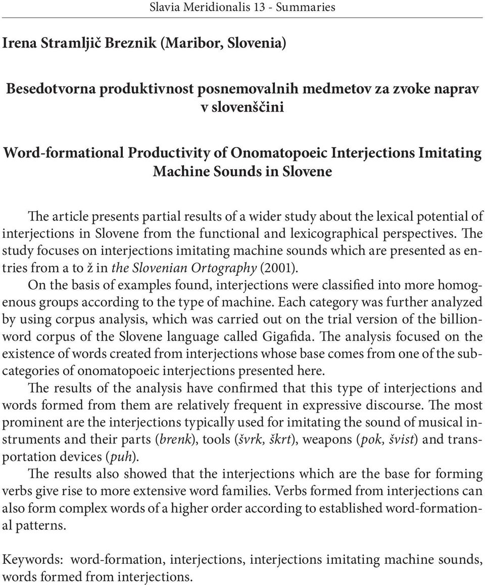 The study focuses on interjections imitating machine sounds which are presented as entries from a to ž in the Slovenian Ortography (2001).