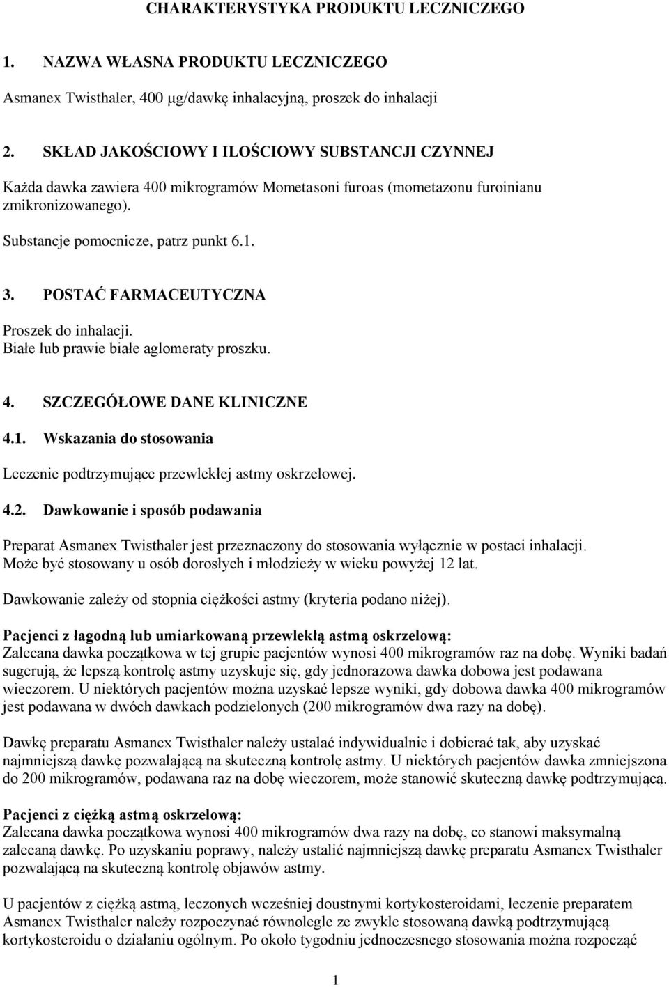 POSTAĆ FARMACEUTYCZNA Proszek do inhalacji. Białe lub prawie białe aglomeraty proszku. 4. SZCZEGÓŁOWE DANE KLINICZNE 4.1. Wskazania do stosowania Leczenie podtrzymujące przewlekłej astmy oskrzelowej.