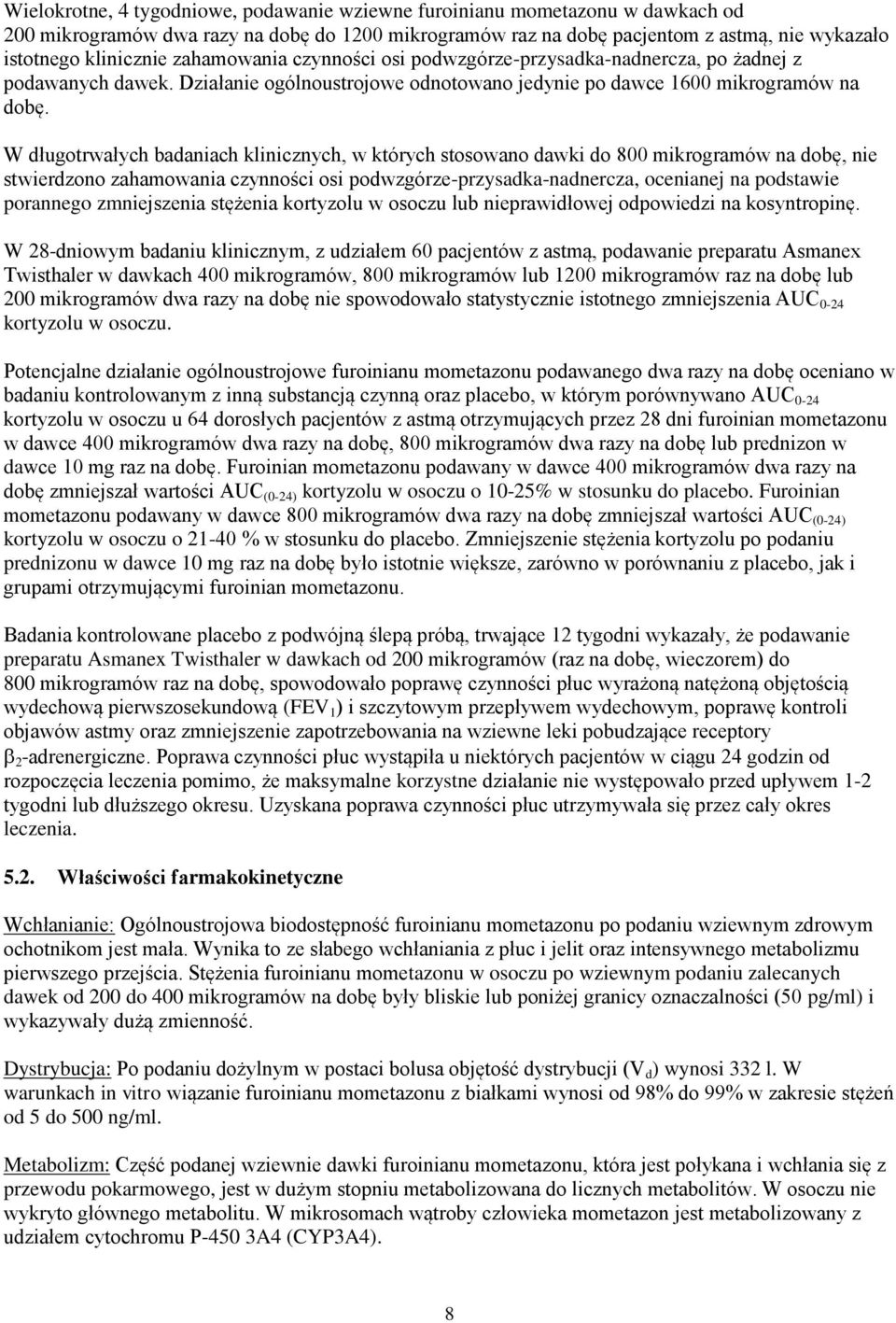 W długotrwałych badaniach klinicznych, w których stosowano dawki do 800 mikrogramów na dobę, nie stwierdzono zahamowania czynności osi podwzgórze-przysadka-nadnercza, ocenianej na podstawie porannego