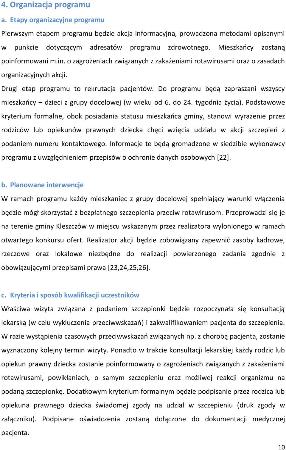 Do programu będą zapraszani wszyscy mieszkańcy dzieci z grupy docelowej (w wieku od 6. do 24. tygodnia życia).