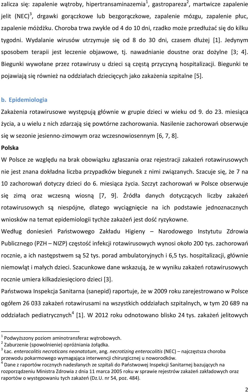 nawadnianie doustne oraz dożylne [3; 4]. Biegunki wywołane przez rotawirusy u dzieci są częstą przyczyną hospitalizacji.
