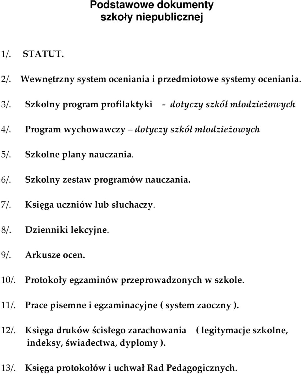 Szkolny zestaw programów nauczania. 7/. Księga uczniów lub słuchaczy. 8/. Dzienniki lekcyjne. 9/. Arkusze ocen. 10/.