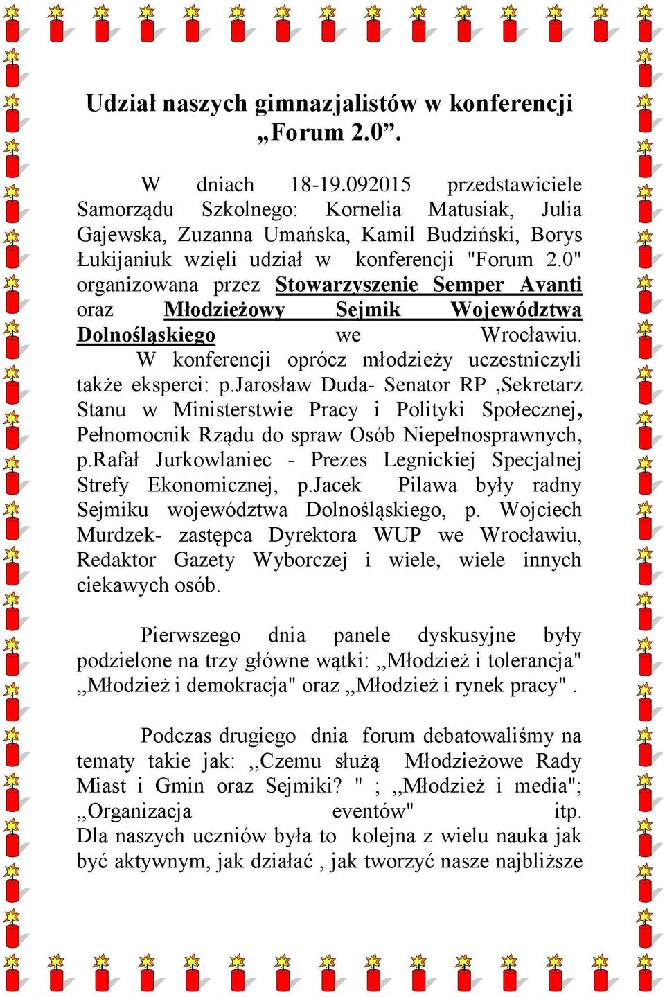 0" organizowana przez Stowarzyszenie Semper Avanti oraz Młodzieżowy Sejmik Województwa Dolnośląskiego we Wrocławiu. W konferencji oprócz młodzieży uczestniczyli także eksperci: p.