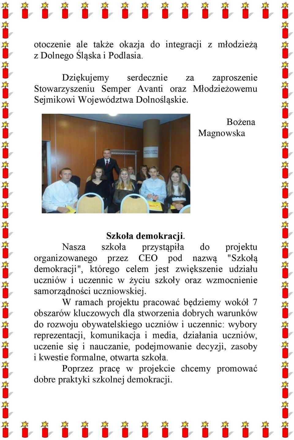 Nasza szkoła przystąpiła do projektu organizowanego przez CEO pod nazwą "Szkołą demokracji", którego celem jest zwiększenie udziału uczniów i uczennic w życiu szkoły oraz wzmocnienie samorządności