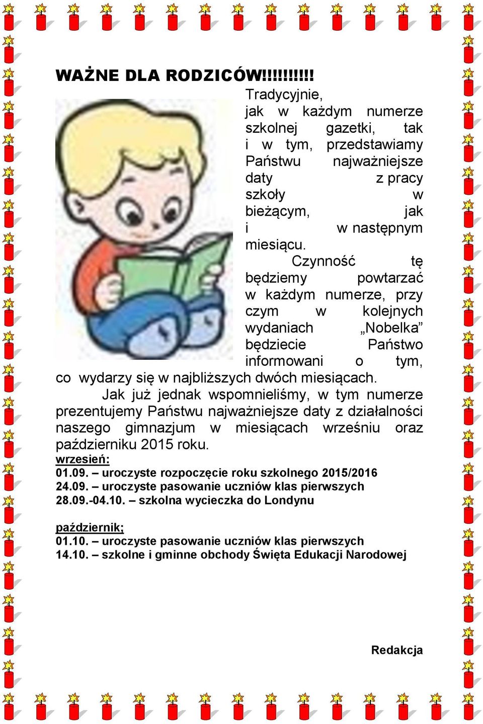 Jak już jednak wspomnieliśmy, w tym numerze prezentujemy Państwu najważniejsze daty z działalności naszego gimnazjum w miesiącach wrześniu oraz październiku 2015 roku. wrzesień: 01.09.