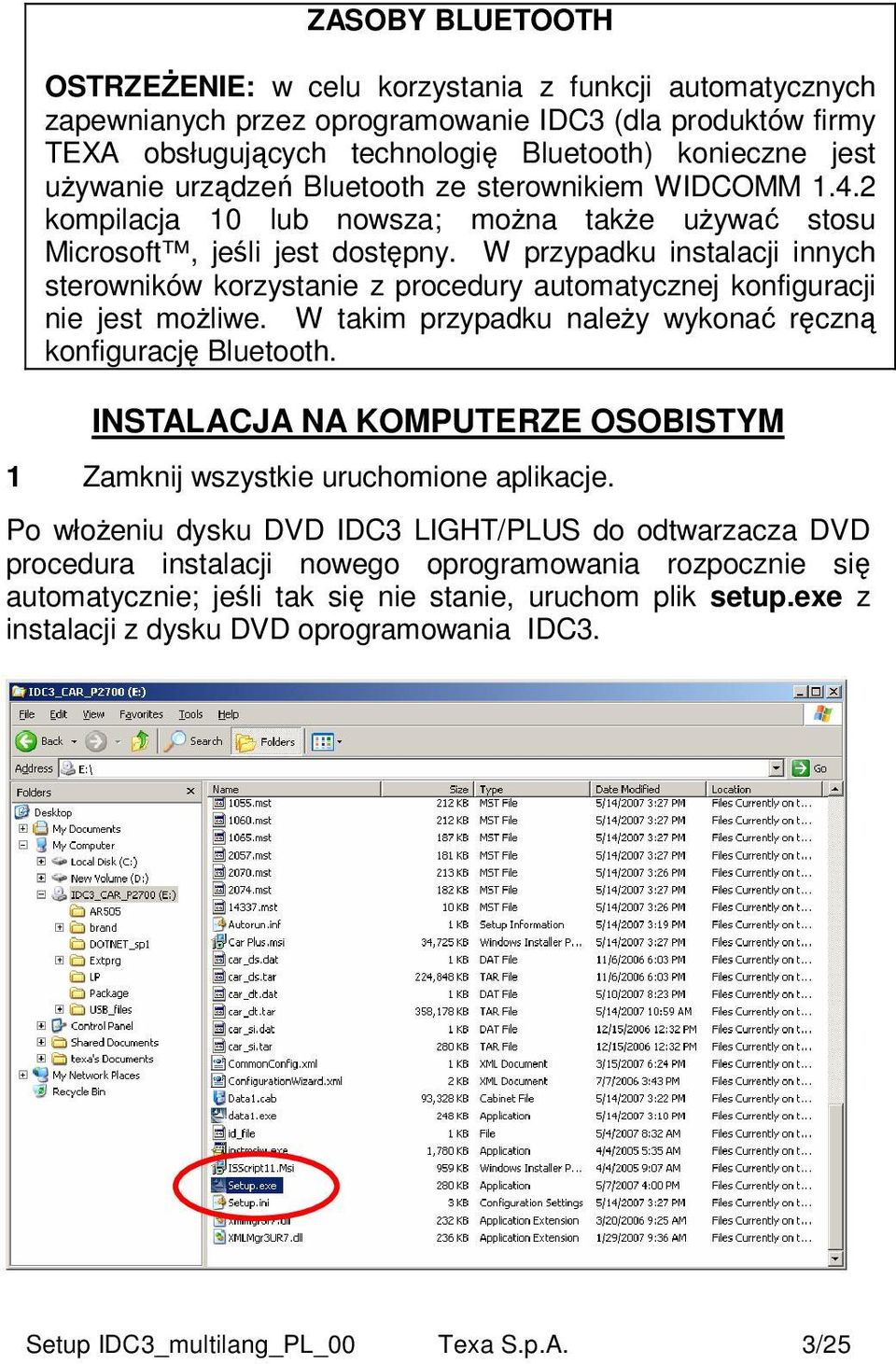 W przypadku instalacji innych sterowników korzystanie z procedury automatycznej konfiguracji nie jest moŝliwe. W takim przypadku naleŝy wykonać ręczną konfigurację Bluetooth.