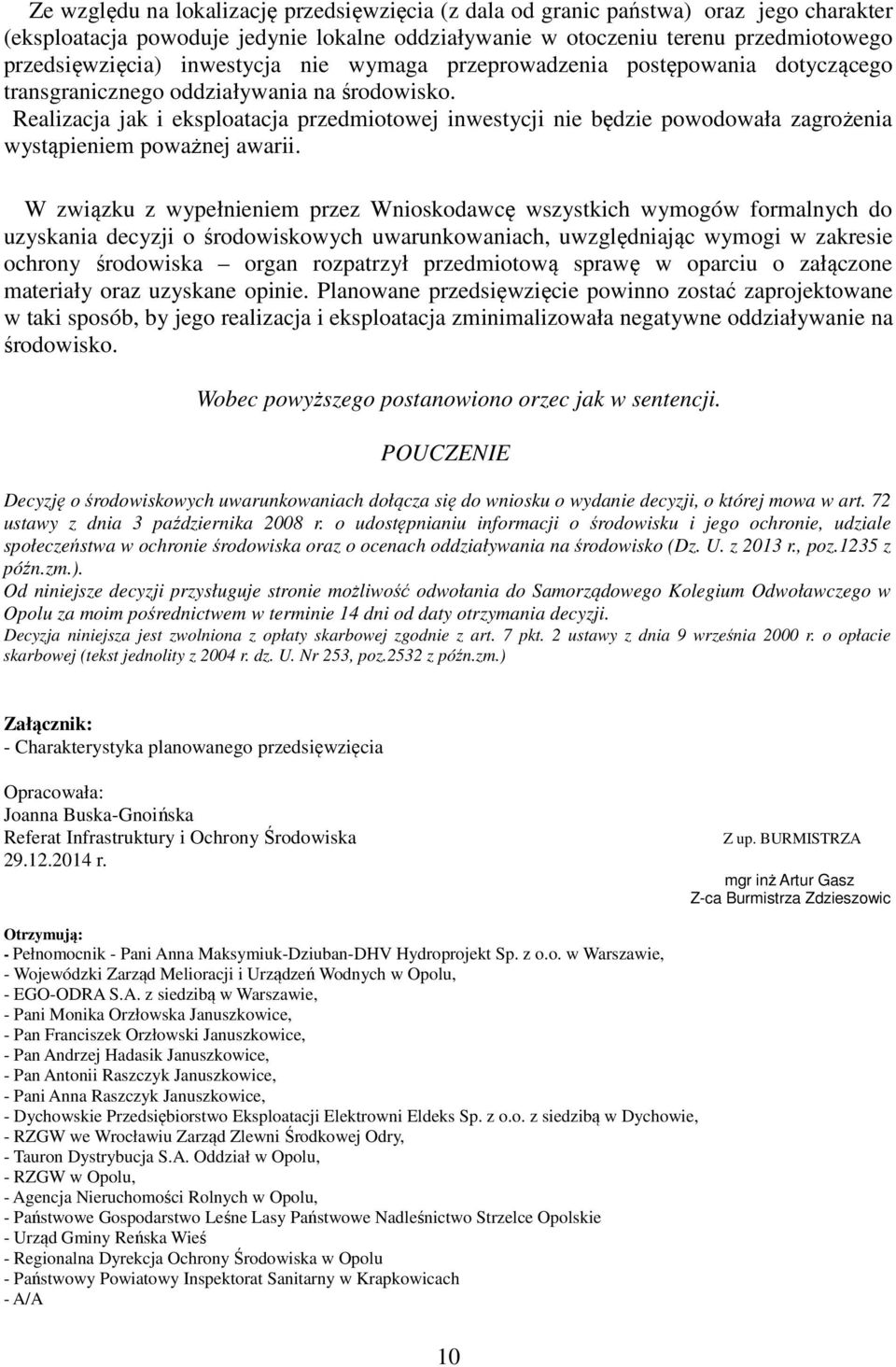 Realizacja jak i eksploatacja przedmiotowej inwestycji nie będzie powodowała zagrożenia wystąpieniem poważnej awarii.