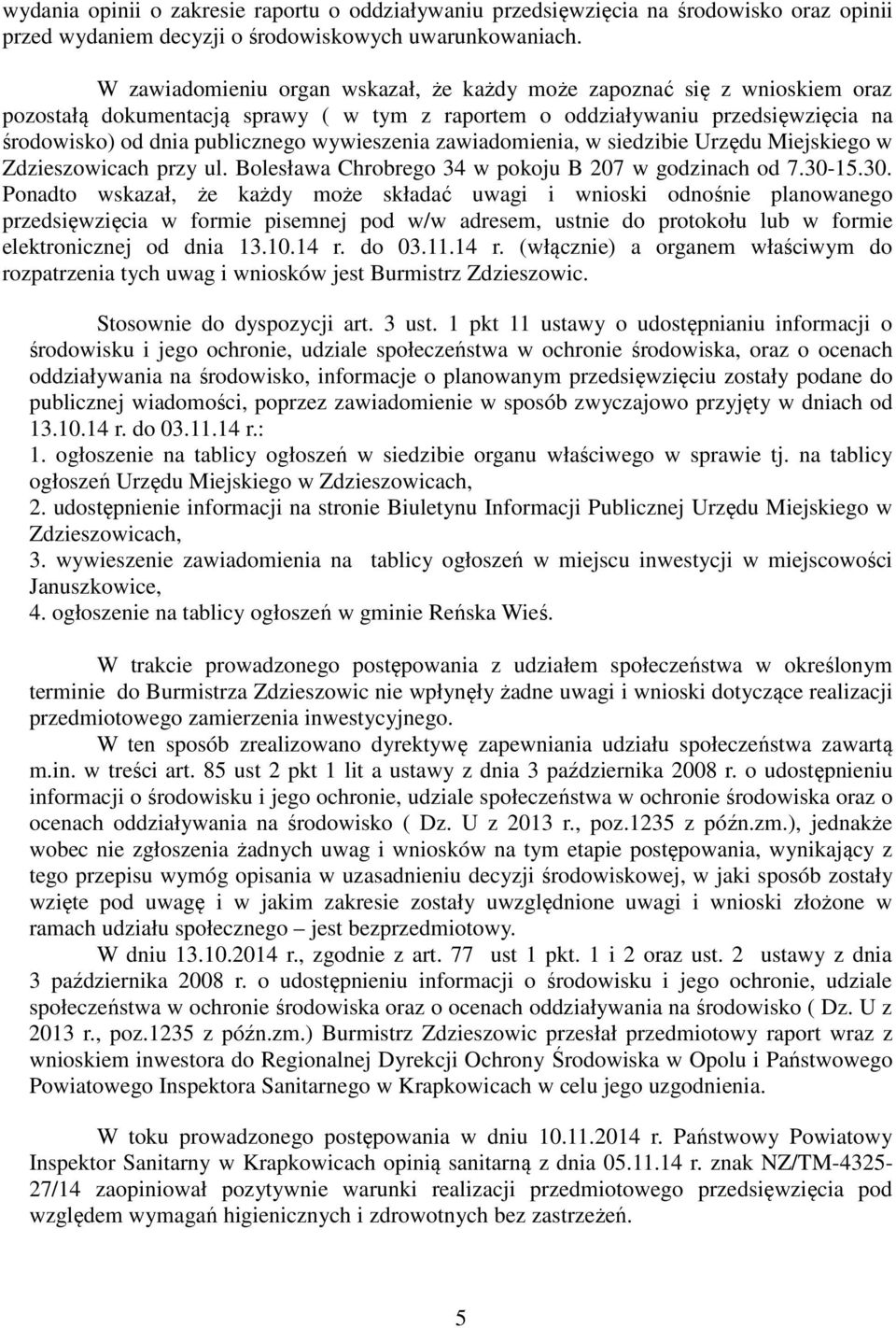 wywieszenia zawiadomienia, w siedzibie Urzędu Miejskiego w Zdzieszowicach przy ul. Bolesława Chrobrego 34 w pokoju B 207 w godzinach od 7.30-
