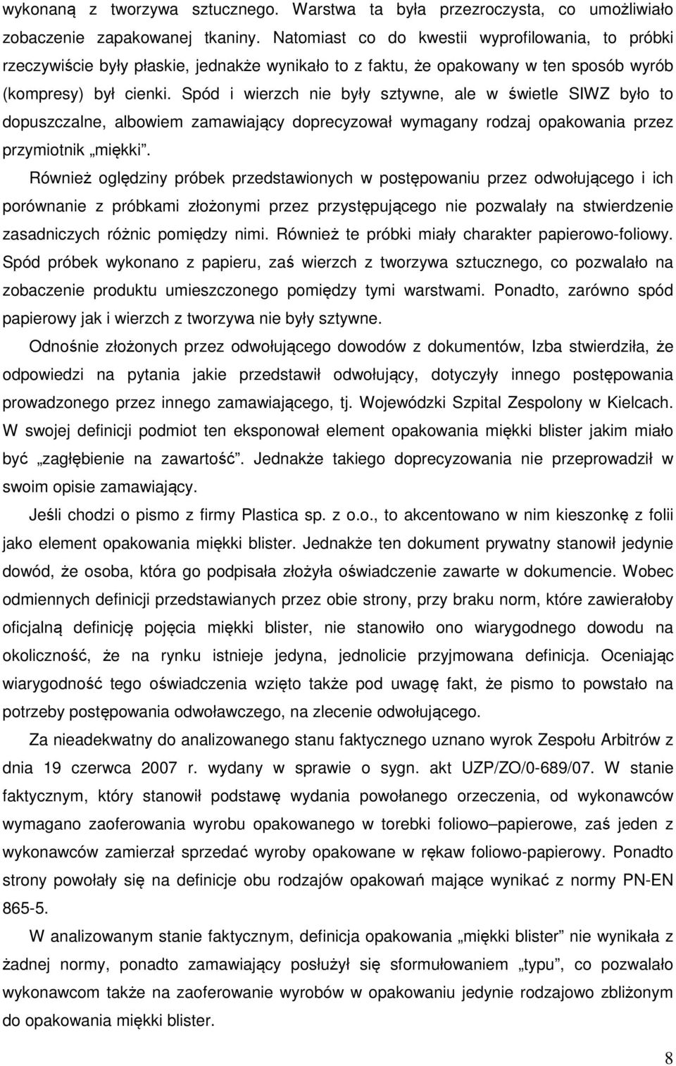 Spód i wierzch nie były sztywne, ale w świetle SIWZ było to dopuszczalne, albowiem zamawiający doprecyzował wymagany rodzaj opakowania przez przymiotnik miękki.
