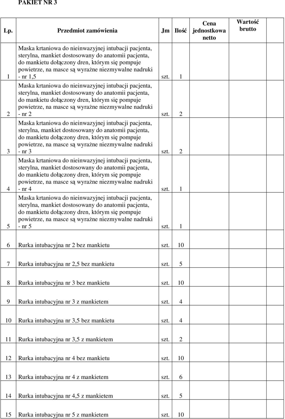 dołączony dren, którym się pompuje powietrze, na masce są wyrażne niezmywalne nadruki - nr 1,5 szt.