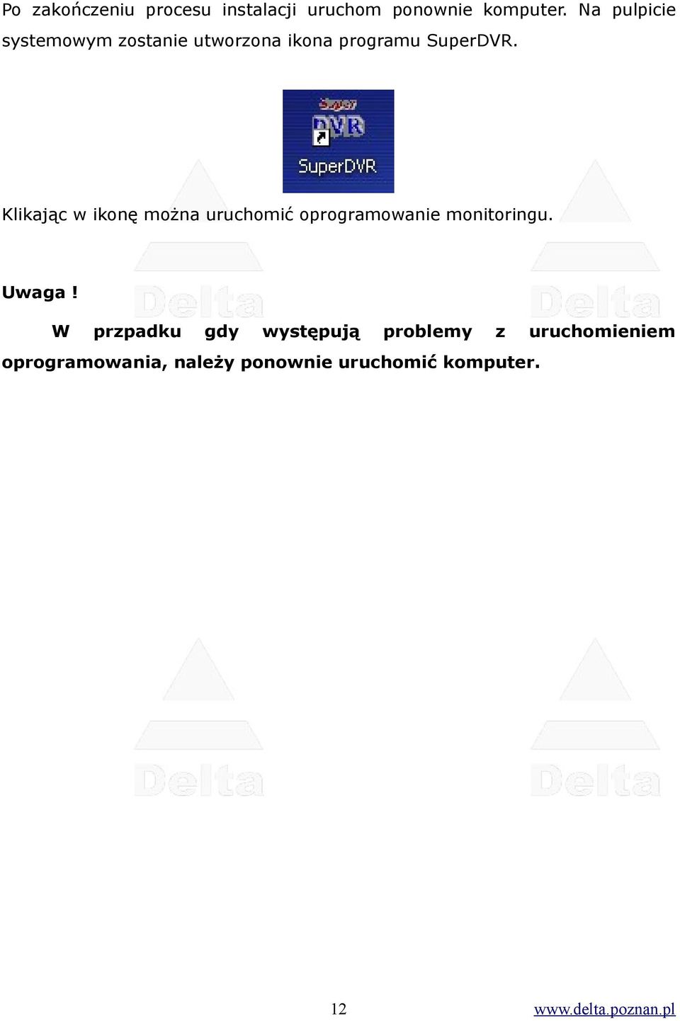 Klikając w ikonę można uruchomić oprogramowanie monitoringu. Uwaga!