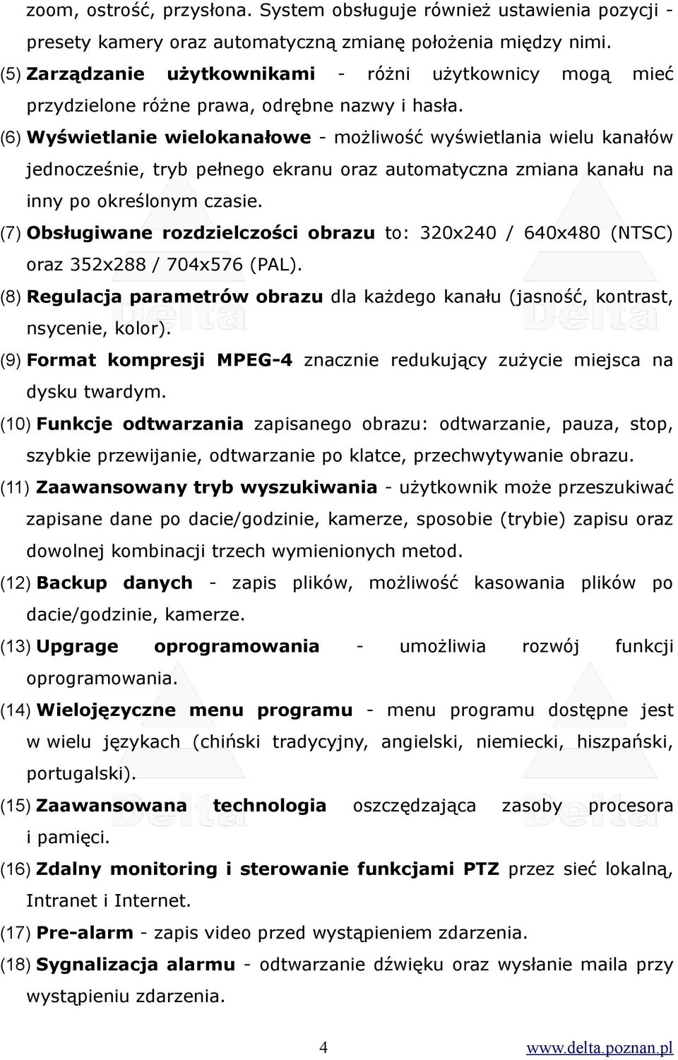 (6) Wyświetlanie wielokanałowe - możliwość wyświetlania wielu kanałów jednocześnie, tryb pełnego ekranu oraz automatyczna zmiana kanału na inny po określonym czasie.