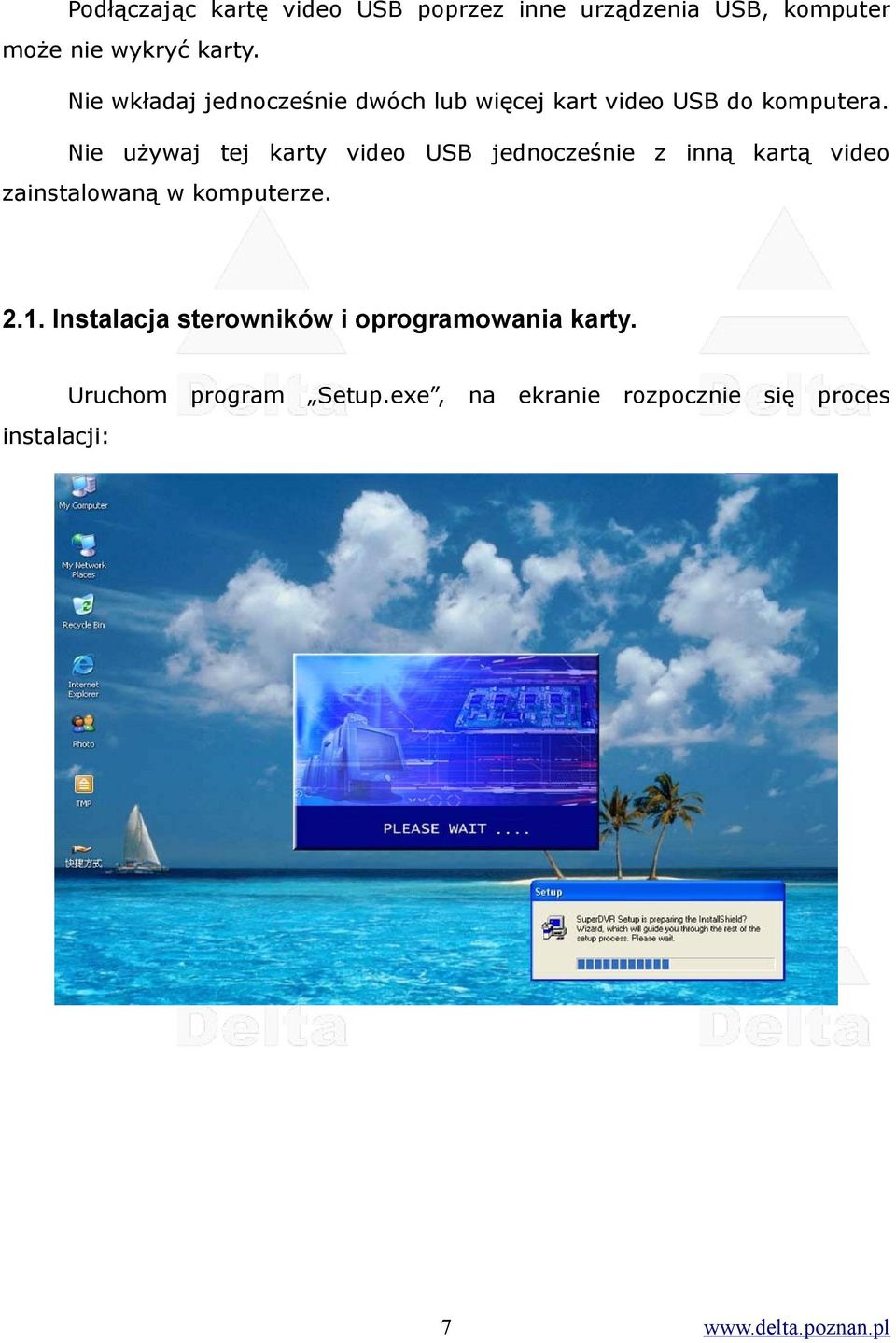 Nie używaj tej karty video USB jednocześnie z inną kartą video zainstalowaną w komputerze. 2.1.