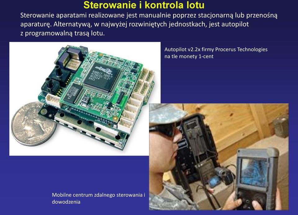 Alternatywą, w najwyżej rozwiniętych jednostkach, jest autopilot z programowalną