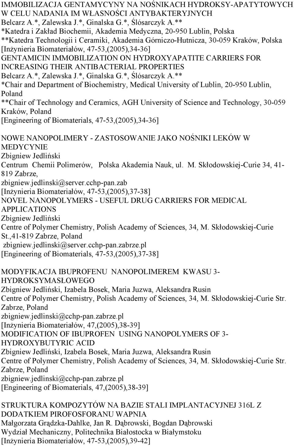47-53,(2005),34-36] GENTAMICIN IMMOBILIZATION ON HYDROXYAPATITE CARRIERS FOR INCREASING THEIR ANTIBACTERIAL PROPERTIES Belcarz A.*, Zalewska J.*, Ginalska G.*, Ślósarczyk A.