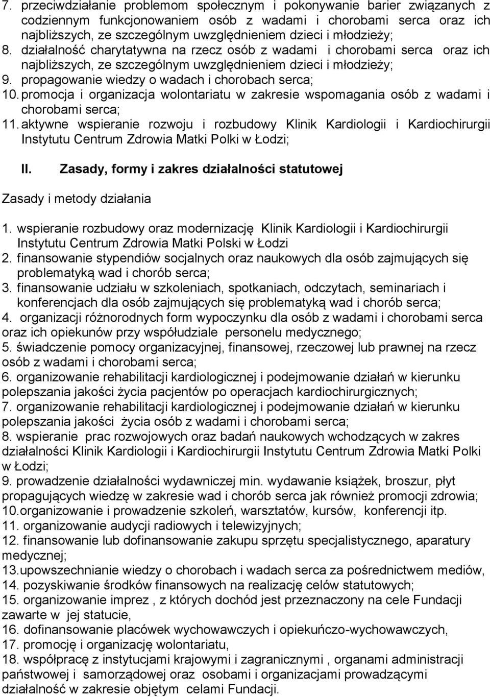 propagowanie wiedzy o wadach i chorobach serca; 10. promocja i organizacja wolontariatu w zakresie wspomagania osób z wadami i chorobami serca; 11.