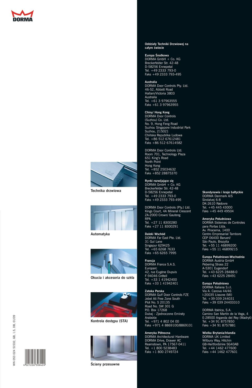 9, Hong Feng Road Suzhou Singapore Industrial Park Suzhou, 215021 Chińska Republika Ludowa Tel. +86 512 67612481 Faks +86 512 67614582 DORMA Door Controls Ltd.