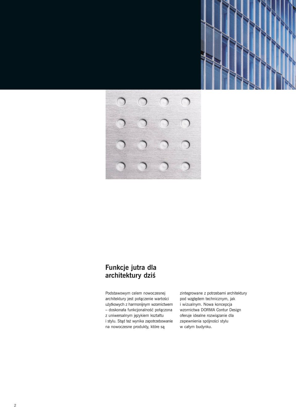 Stąd też wynika zapotrzebowanie na nowoczesne produkty, które są zintegrowane z potrzebami architektury pod względem