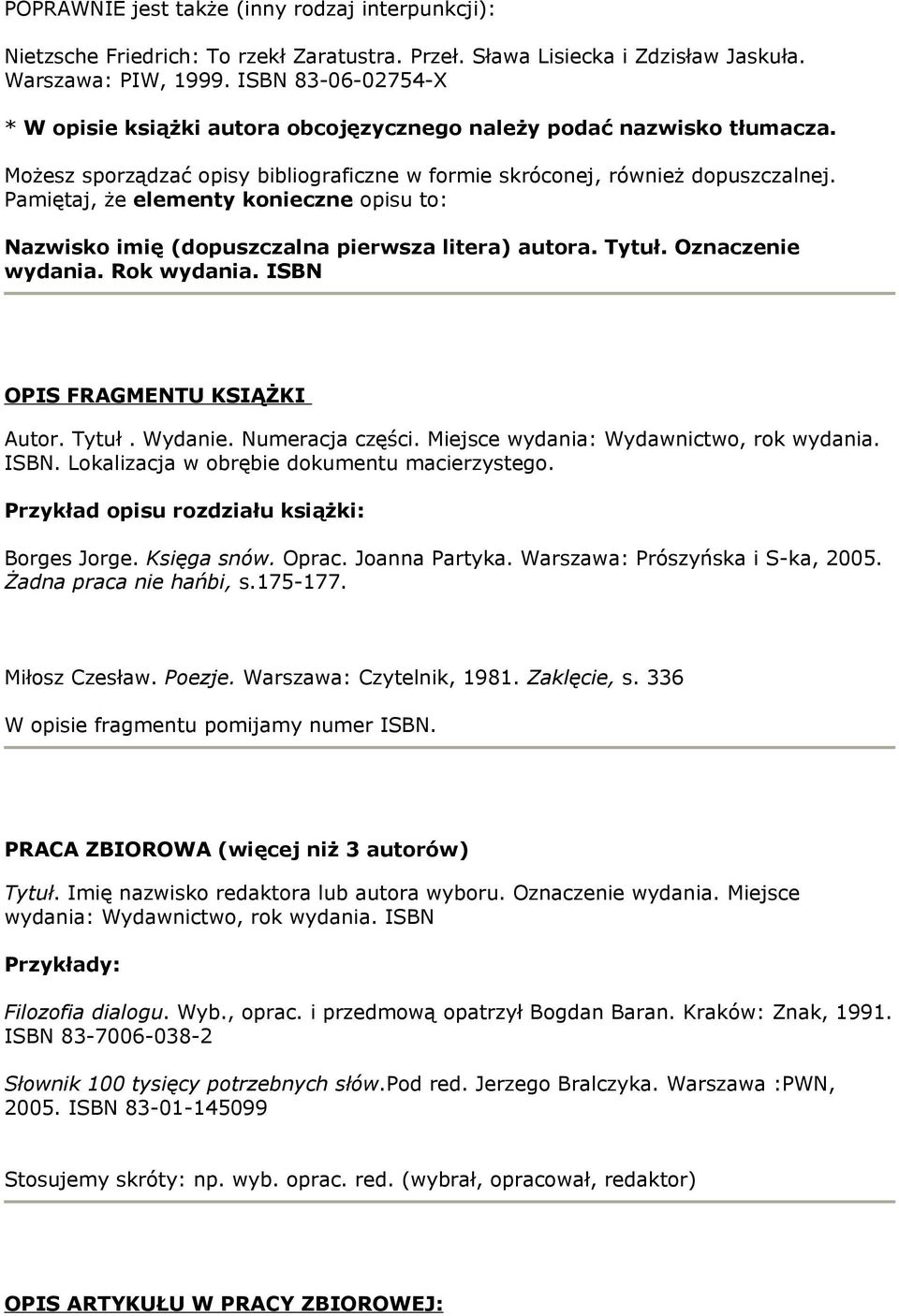 Pamiętaj, że elementy konieczne opisu to: Nazwisko imię (dopuszczalna pierwsza litera) autora. Tytuł. Oznaczenie wydania. Rok wydania. ISBN OPIS FRAGMENTU KSIĄŻKI Autor. Tytuł. Wydanie.