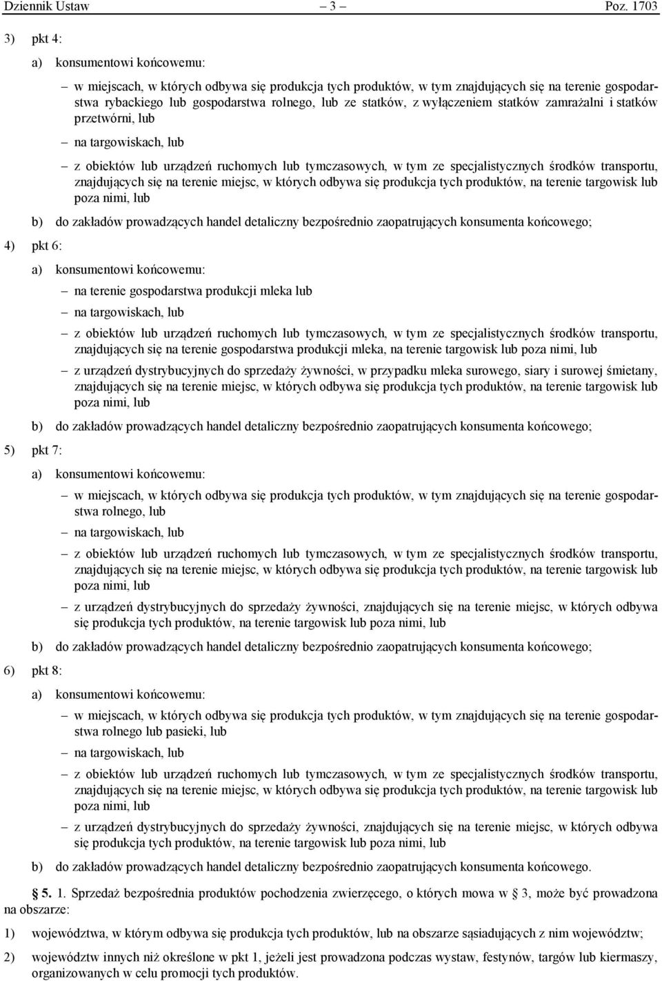 zamrażalni i statków przetwórni, lub b) do zakładów prowadzących handel detaliczny bezpośrednio zaopatrujących konsumenta końcowego; 4) pkt 6: na terenie gospodarstwa produkcji mleka lub znajdujących