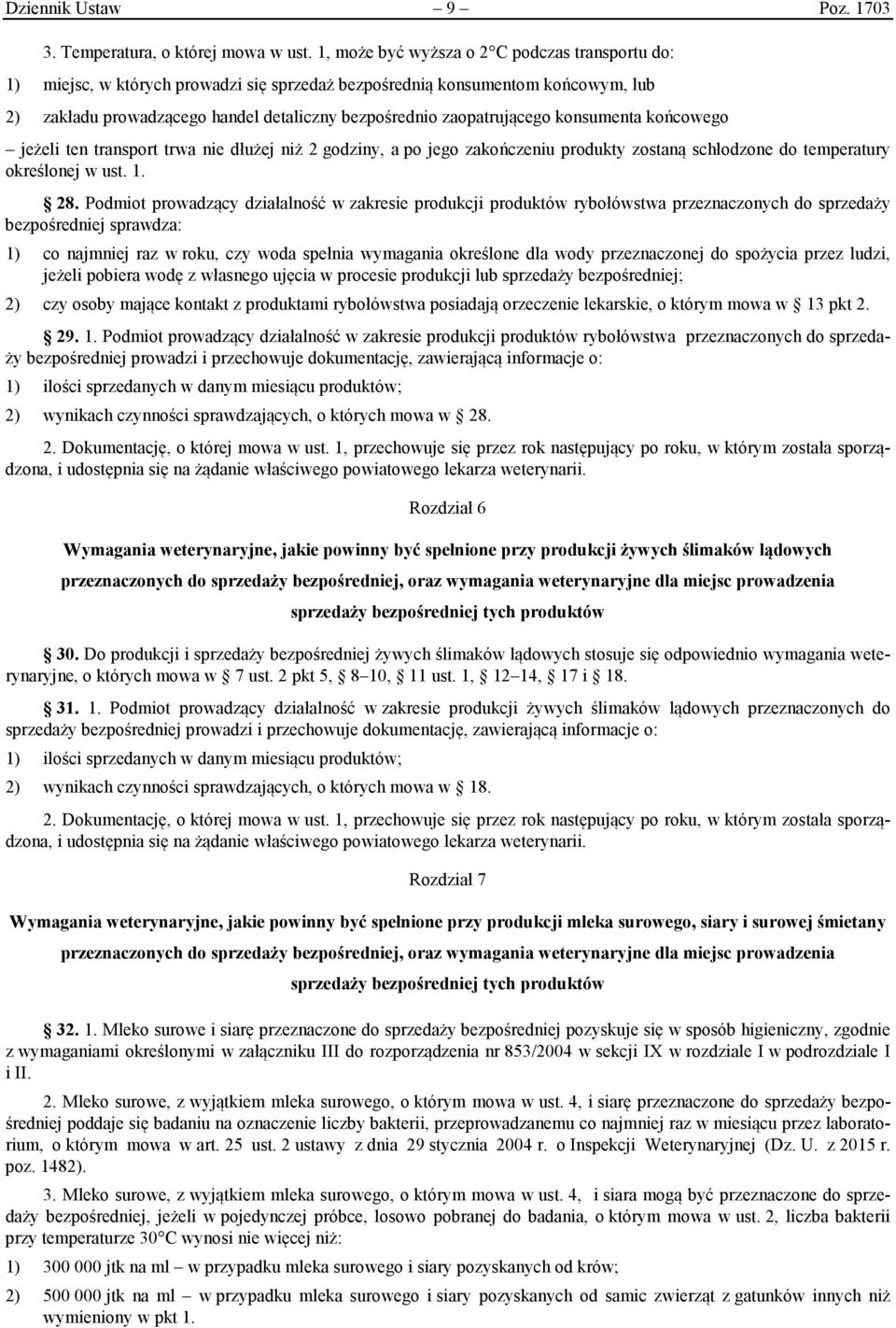 konsumenta końcowego jeżeli ten transport trwa nie dłużej niż 2 godziny, a po jego zakończeniu produkty zostaną schłodzone do temperatury określonej w ust. 1. 28.