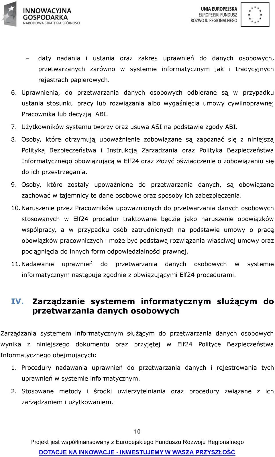 Użytkowników systemu tworzy oraz usuwa ASI na podstawie zgody ABI. 8.