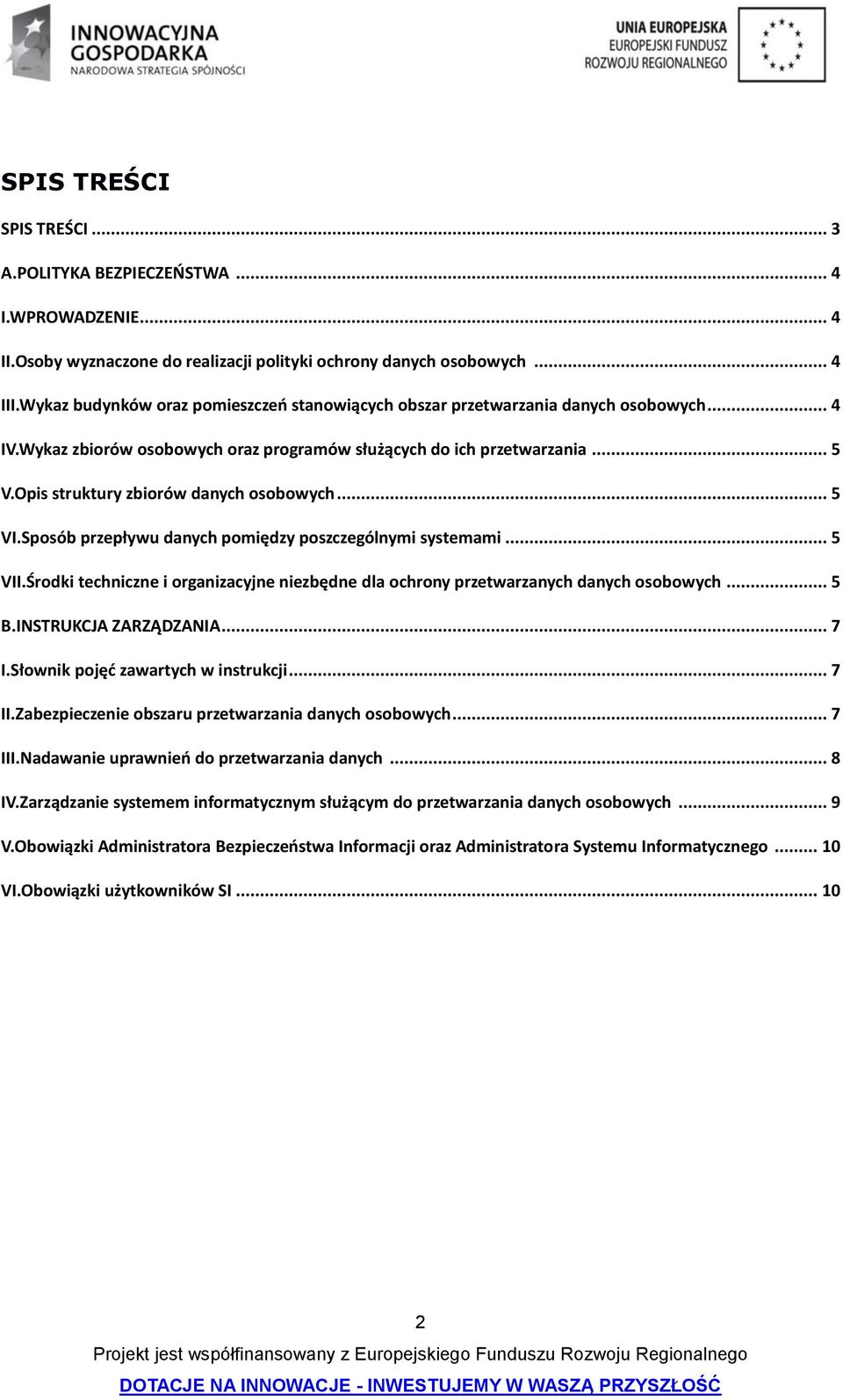 Opis struktury zbiorów danych osobowych... 5 VI.Sposób przepływu danych pomiędzy poszczególnymi systemami... 5 VII.