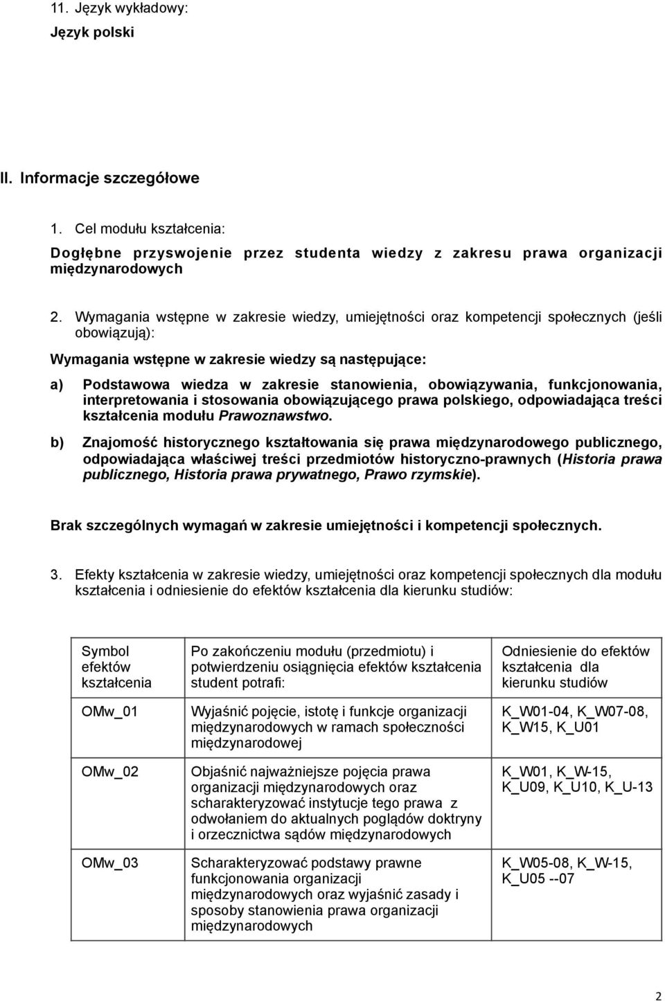 obowiązywania, funkcjonowania, interpretowania i stosowania obowiązującego prawa polskiego, odpowiadająca treści modułu Prawoznawstwo.