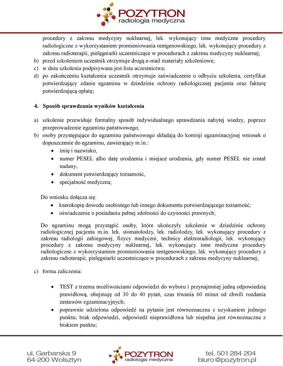 dniu szkolenia podpisywana jest lista uczestnictwa; d) po zakończeniu kształcenia uczestnik otrzymuje zaświadczenie o odbyciu szkolenia, certyfikat potwierdzający zdanie egzaminu w dziedzinie ochrony