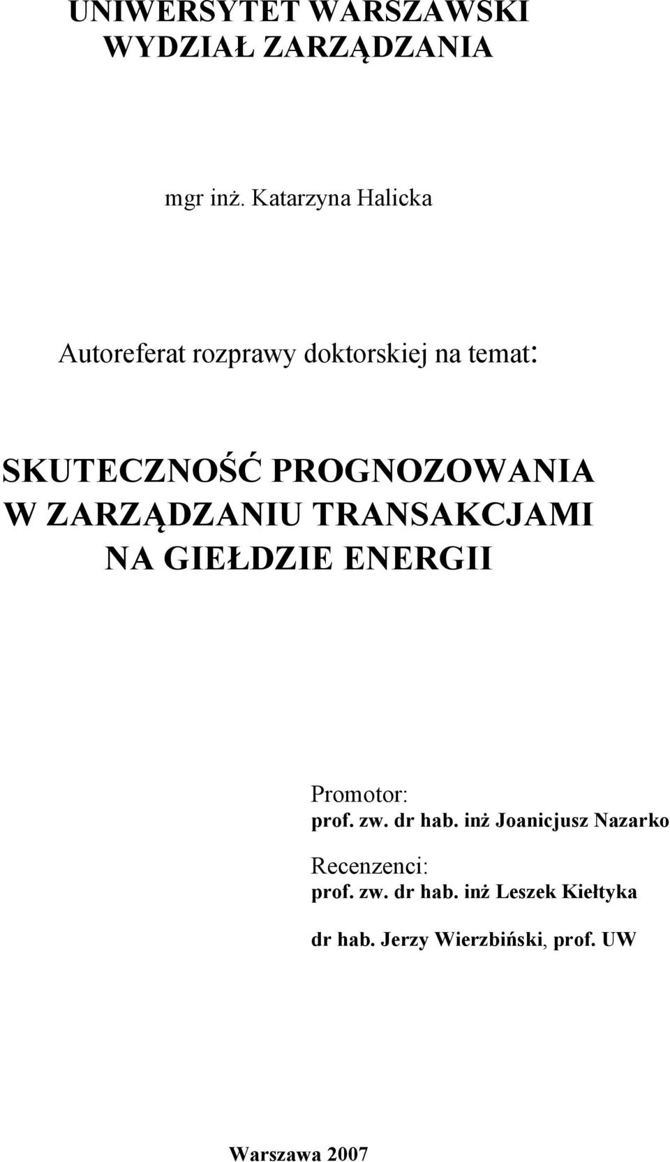 PROGNOZOWANIA W ZARZĄDZANIU TRANSAKCJAMI NA GIEŁDZIE ENERGII Promotor: prof. zw.
