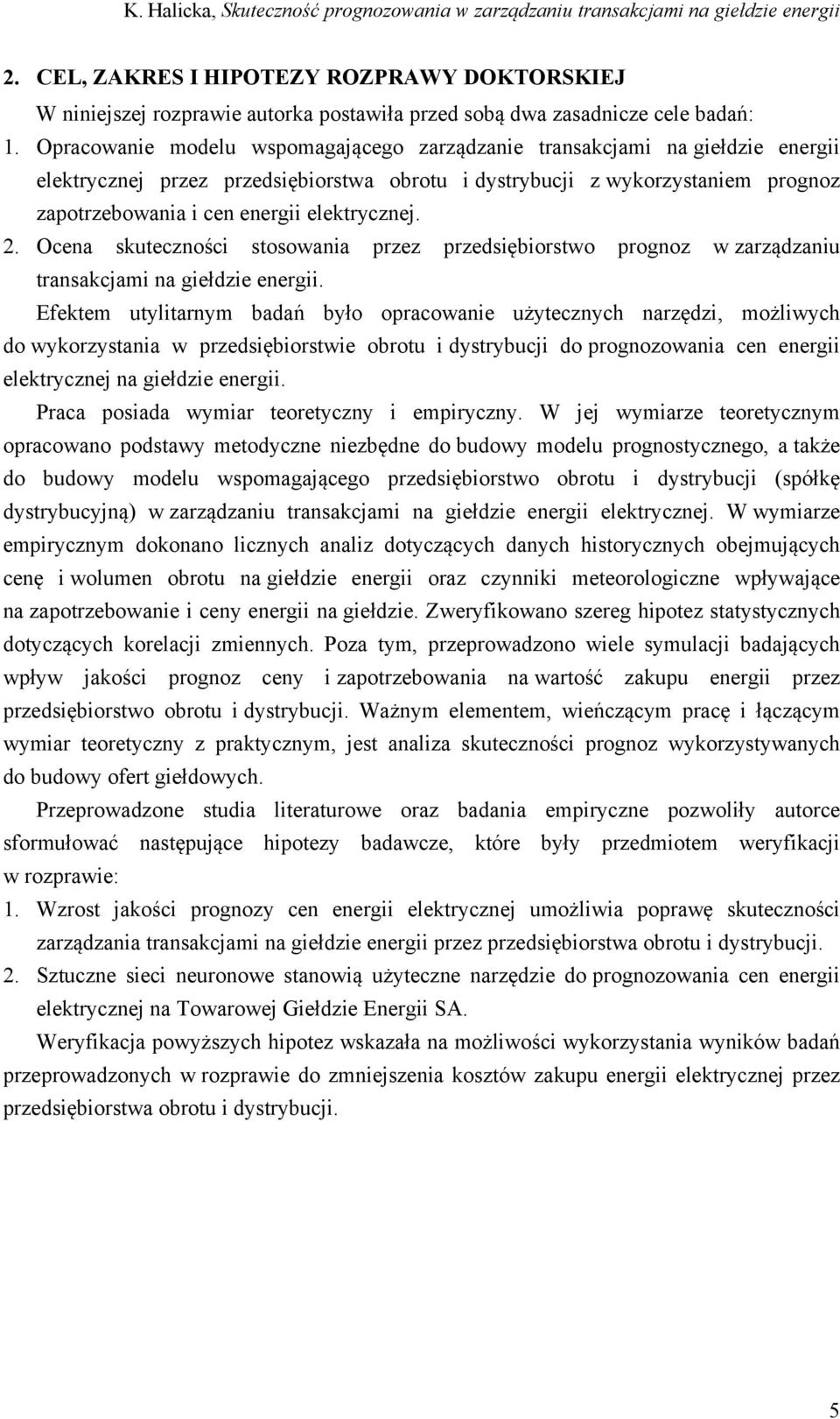 elektrycznej. 2. Ocena skuteczności stosowania przez przedsiębiorstwo prognoz w zarządzaniu transakcjami na giełdzie energii.