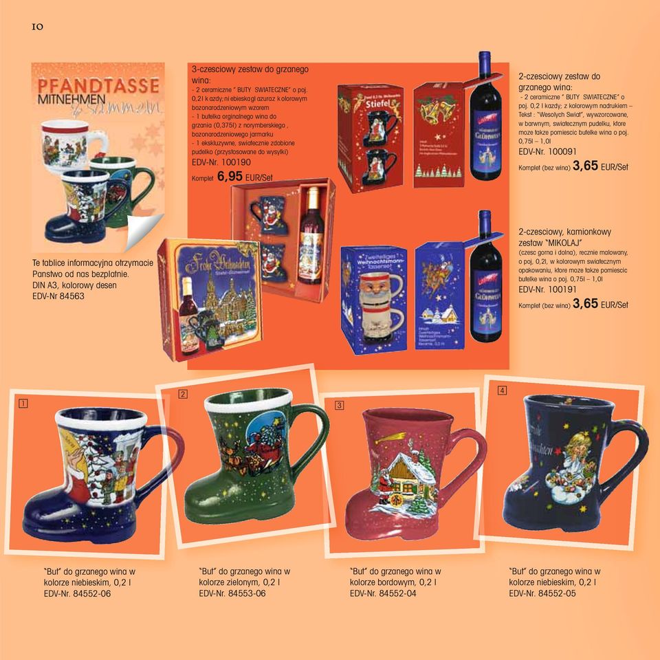 zdobione pudelko (przystosowane do wysylki) EDV-Nr. 100190 Komplet 6,95 EUR/Set 2-czesciowy zestaw do grzanego wina: - 2 ceramiczne BUTY SWIATECZNE o poj.