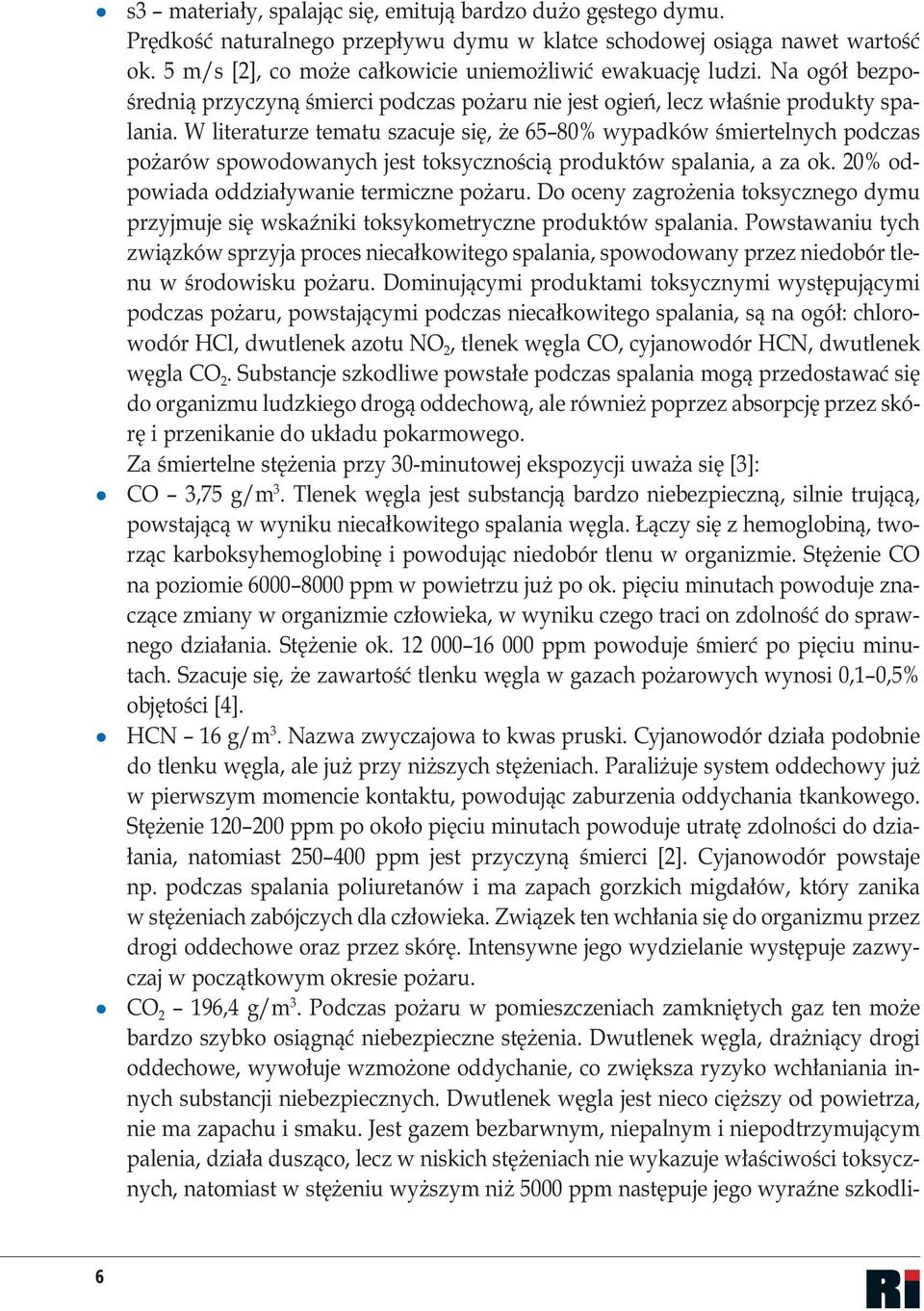 W literaturze tematu szacuje się, że 65 80% wypadków śmiertelnych podczas pożarów spowodowanych jest toksycznością produktów spalania, a za ok. 20% odpowiada oddziaływanie termiczne pożaru.