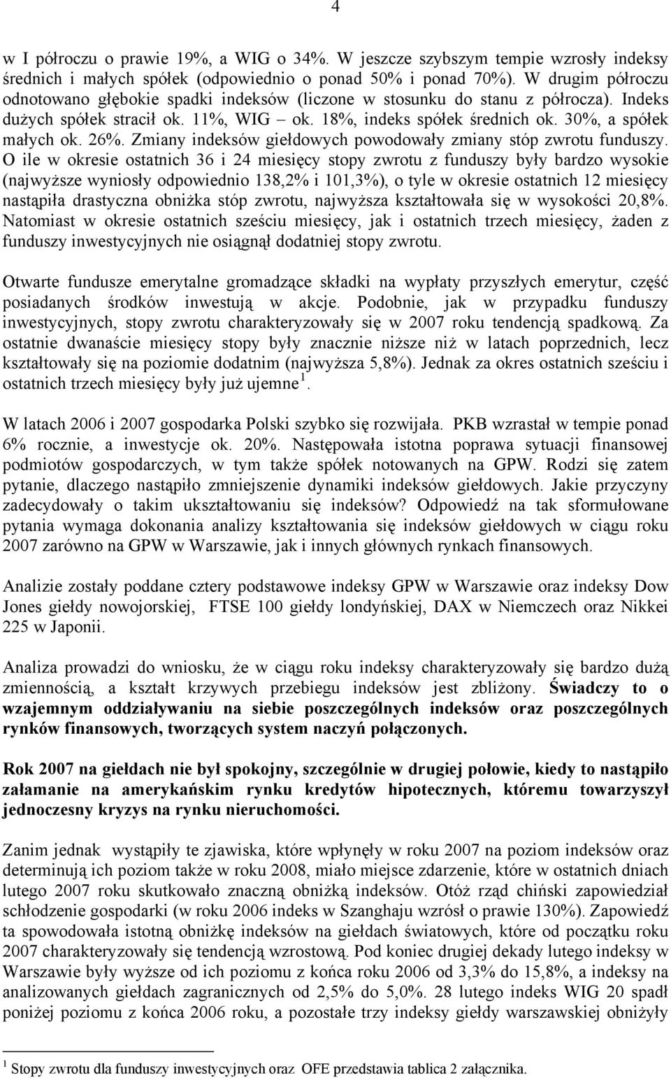 26%. Zmiany indeksów giełdowych powodowały zmiany stóp zwrotu funduszy.