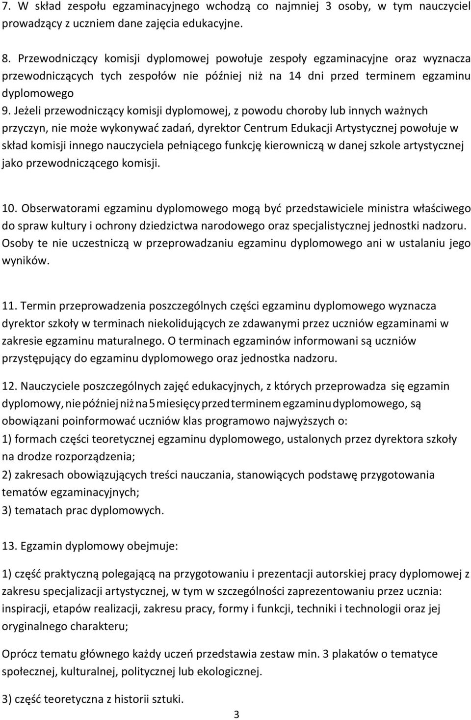 Jeżeli przewodniczący komisji dyplomowej, z powodu choroby lub innych ważnych przyczyn, nie może wykonywać zadań, dyrektor Centrum Edukacji Artystycznej powołuje w skład komisji innego nauczyciela