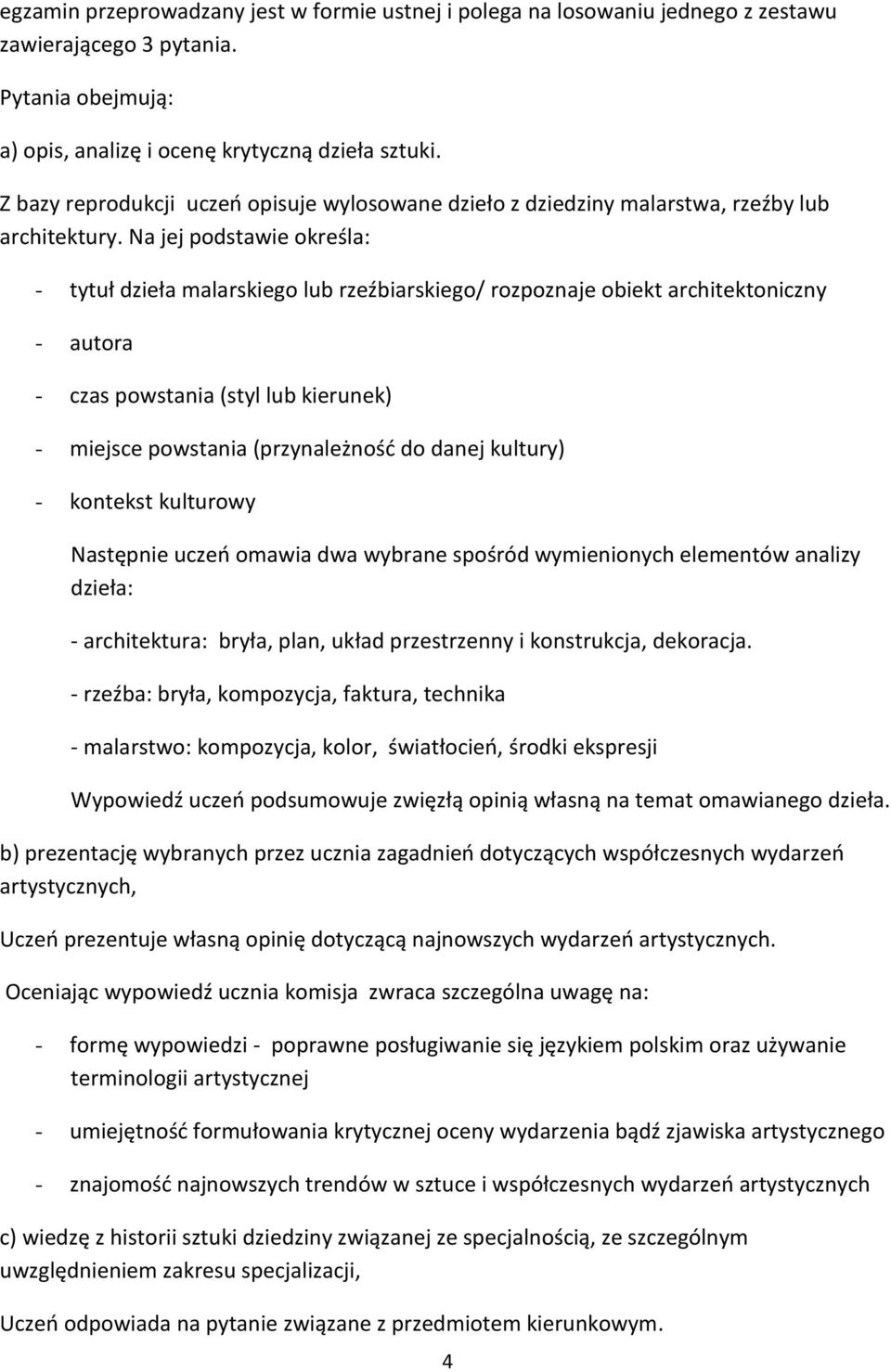 Na jej podstawie określa: - tytuł dzieła malarskiego lub rzeźbiarskiego/ rozpoznaje obiekt architektoniczny - autora - czas powstania (styl lub kierunek) - miejsce powstania (przynależność do danej