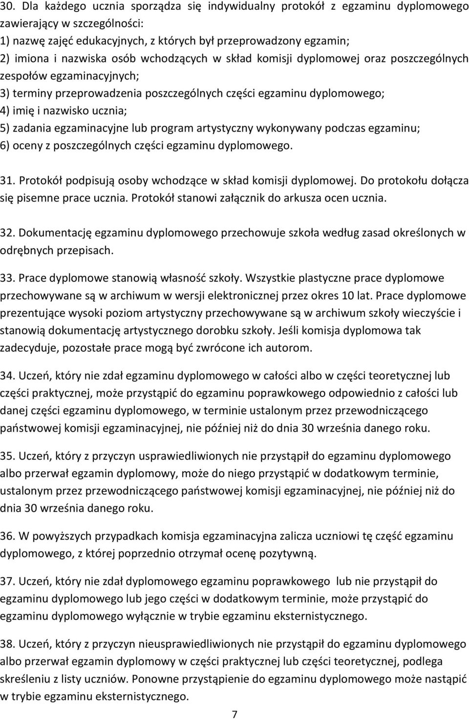 egzaminacyjne lub program artystyczny wykonywany podczas egzaminu; 6) oceny z poszczególnych części egzaminu dyplomowego. 31. Protokół podpisują osoby wchodzące w skład komisji dyplomowej.